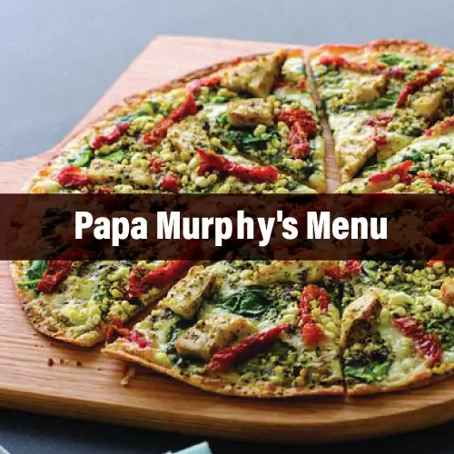 Papa Murphy’s Menu with Prices 2022 with Reviews